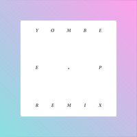 YOMBE - Yombe - EP Remixes