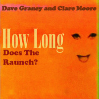 Dave Graney & Clare Moore - How Long Does the Raunch?