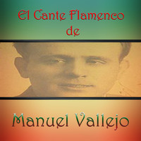 Manuel Vallejo - El Cante Flamenco de Manuel Vallejo