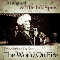 Ella Fitzgerald & The Ink Spots - I Don't Want To Set The World On Fire