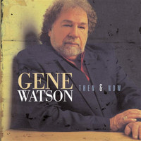 Gene Watson - Then And Now