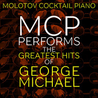 Molotov Cocktail Piano - MCP Performs the Greatest Hits of George Michael