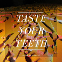 Jason Slajchert - Taste Your Teeth