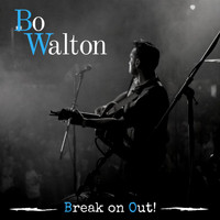 Bo Walton - Break On Out!