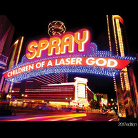 Spray - Children of a Laser God (2017 Edition)