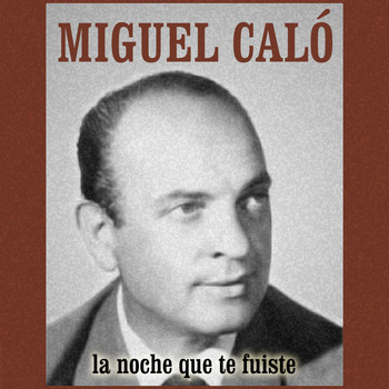Miguel Caló - La Noche Que Te Fuiste