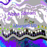 Alpha Stream - Messed Up