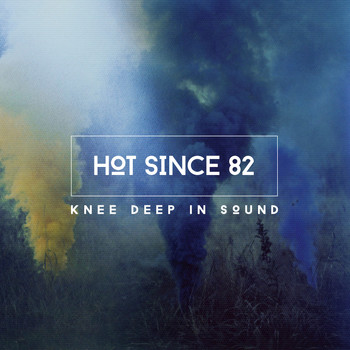 Hot Since 82 - Knee Deep in Sound (Mixed by Hot Since 82)
