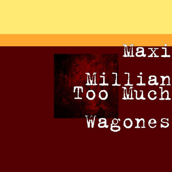Maxi Millian - Too Much Wagones