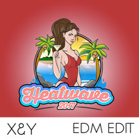 X&Y - Heatwave 2017 (Edm Edit)
