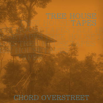 Chord Overstreet - Tree House Tapes