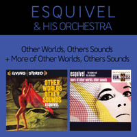Esquivel And His Orchestra - Other Worlds, Other Sounds + More of Other Worlds, Other Sounds (Bonus Track Version)