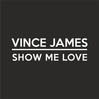 Vince James - Show Me Love