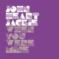 John Heart Jackie - When You Were Mine