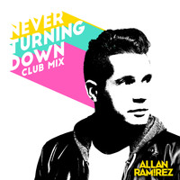 Allan Ramirez - Never Turning Down (Club Mix)