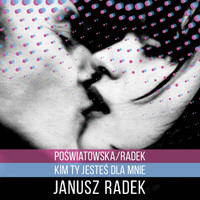 Janusz Radek - Poświatowska/Radek - Kim Ty Jesteś Dla Mnie