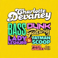 Charlotte Devaney - Bass Dunk (The Edit / Tigermonkey Edit)