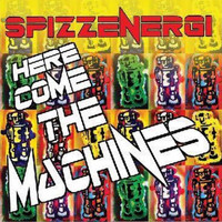 Spizzenergi - Here Come The Machines