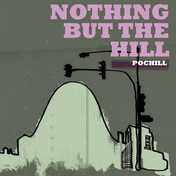 Pochill - Nothing But the Hill