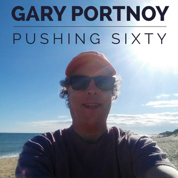 Gary Portnoy - Pushing Sixty