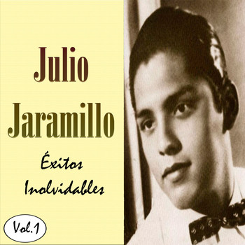 Julio Jaramillo - Julio Jaramillo - Éxitos Inolvidables, Vol. 1
