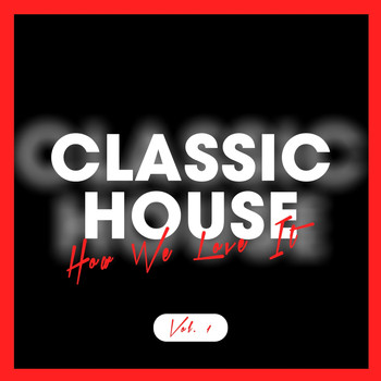 Various Artists - Classic House - How We Love It, Vol. 1