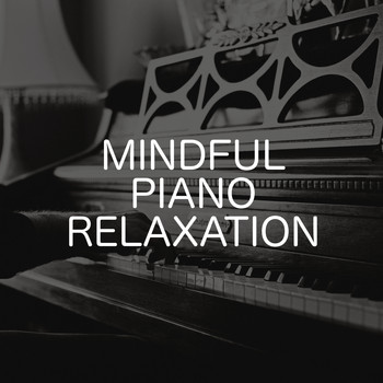 Relaxing Chill Out Music - Mindful Piano Relaxation