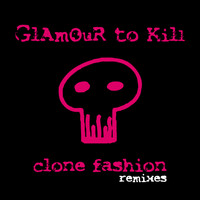 Glamour To Kill - Clone Fashion (Remixes)