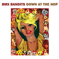 BMX Bandits - Down at the Hop