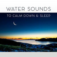 Deep Dreams - Water Sounds to Calm Down & Sleep – Easy Listening, Sounds to Calm Down, Sleep All Night, Ocean Waves to Relax