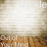 Spade - Out of Your Mind