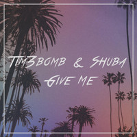 Tim3bomb - Give Me