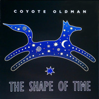 Coyote Oldman - The Shape of Time