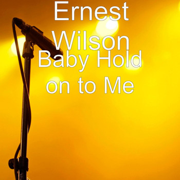 Ernest Wilson - Baby Hold on to Me