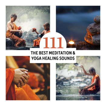 Various Artists - 111 The Best Meditation & Yoga Healing Sounds – Ultimate Music Therapy, Deep Relaxation