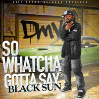 Black Sun - So Whatcha Gotta Say (The Dmv Anthem)