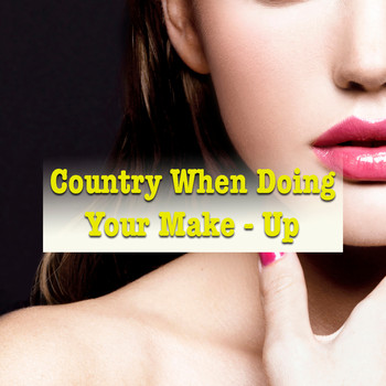 Various Artists - Country When Doing Your Make-Up