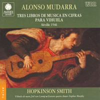 Hopkinson Smith - Mudarra: Tres Libros de Música en Cifras para Vihuela