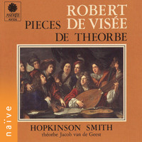 Hopkinson Smith - Robert de Visée: Pièces de théorbe
