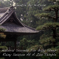 Gentle by Nature - Natural Sounds for Baby Sleep: Rainy Season at a Zen Temple