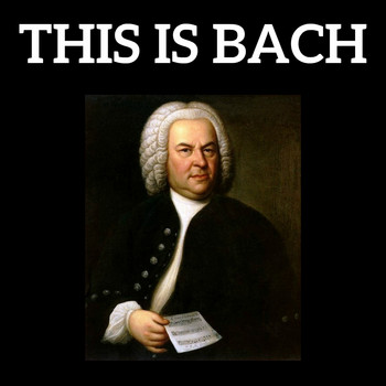 Johann Sebastian Bach - This is Bach
