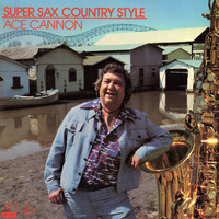 Ace Cannon - Super Sax Country Style
