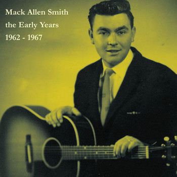 Mack Allen Smith - The Early Years: 1962-1967