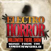 Freak Show - Electro Horror Halloween Freak Show: Music from the Underworld