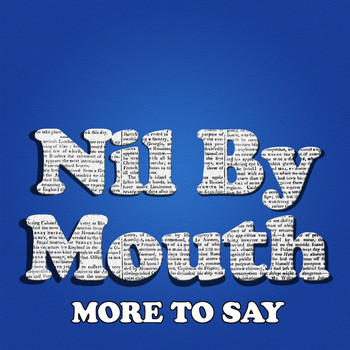 Nil By Mouth - More to Say