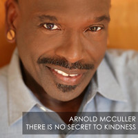 Arnold McCuller - There Is No Secret to Kindness