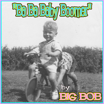 Big Bob - Ba Ba Baby Boomer