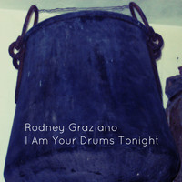 Rodney Graziano - I Am Your Drums Tonight