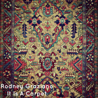 Rodney Graziano - It Is a Carpet
