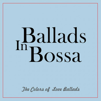 Various Artists - Ballads in Bossa (The Colors of Love Ballads)